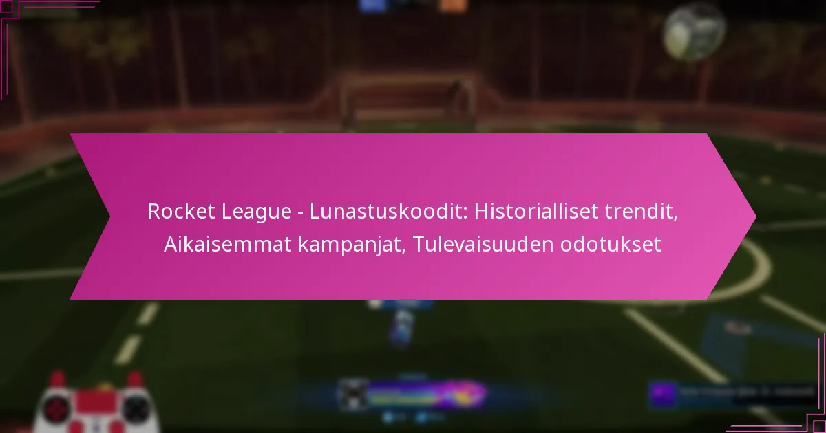 You are currently viewing Rocket League – Lunastuskoodit: Historialliset trendit, Aikaisemmat kampanjat, Tulevaisuuden odotukset