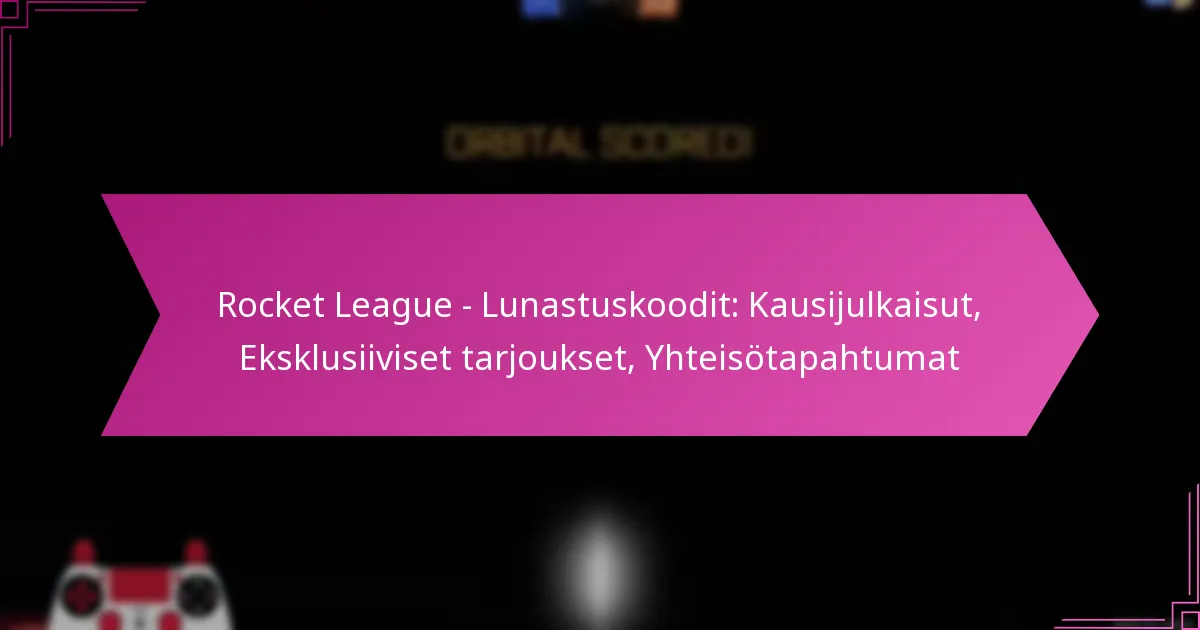 Read more about the article Rocket League – Lunastuskoodit: Kausijulkaisut, Eksklusiiviset tarjoukset, Yhteisötapahtumat