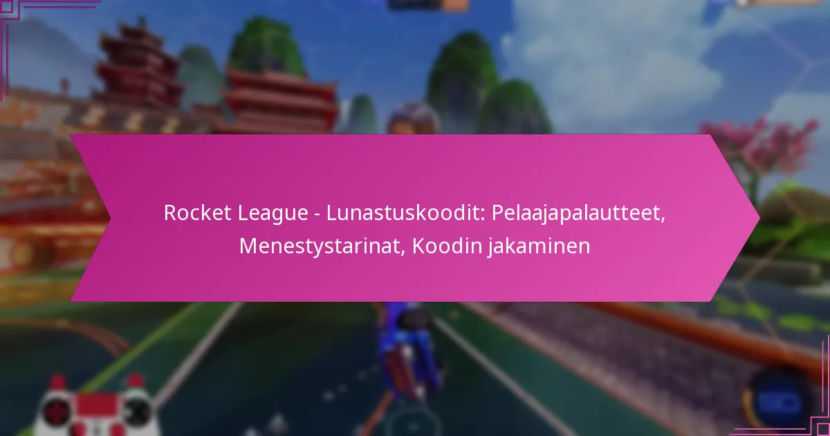 You are currently viewing Rocket League – Lunastuskoodit: Pelaajapalautteet, Menestystarinat, Koodin jakaminen