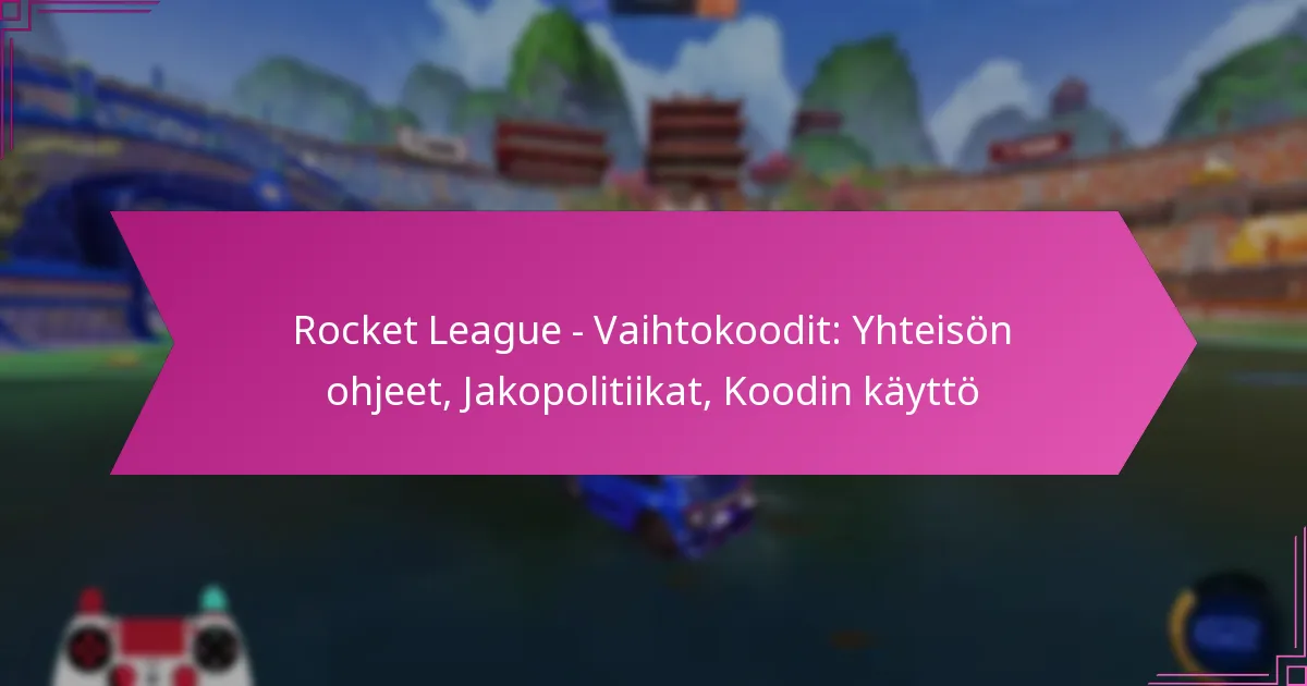 Read more about the article Rocket League – Vaihtokoodit: Yhteisön ohjeet, Jakopolitiikat, Koodin käyttö