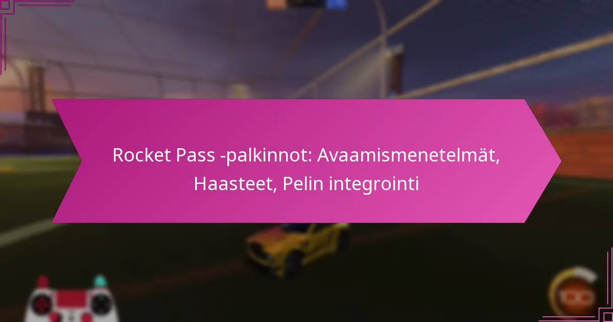 Read more about the article Rocket Pass -palkinnot: Avaamismenetelmät, Haasteet, Pelin integrointi