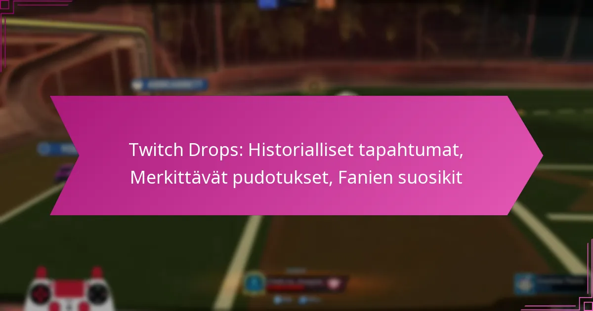 Read more about the article Twitch Drops: Historialliset tapahtumat, Merkittävät pudotukset, Fanien suosikit