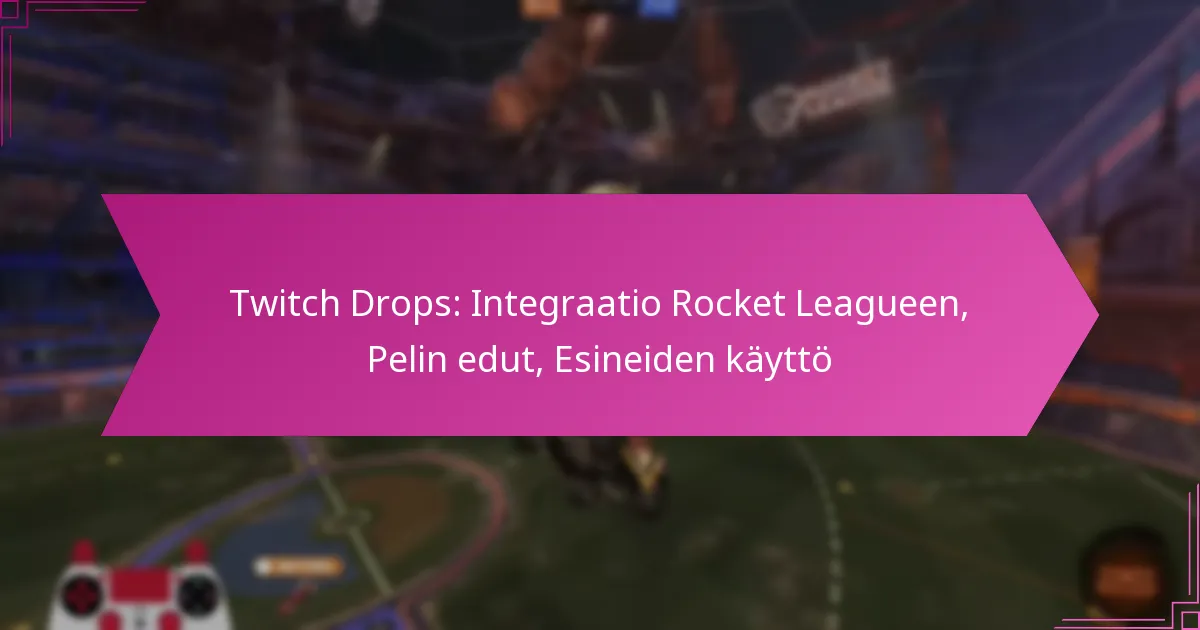 Read more about the article Twitch Drops: Integraatio Rocket Leagueen, Pelin edut, Esineiden käyttö
