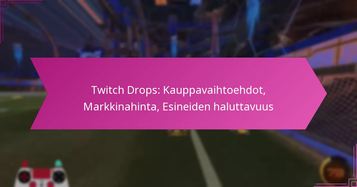 You are currently viewing Twitch Drops: Kauppavaihtoehdot, Markkinahinta, Esineiden haluttavuus