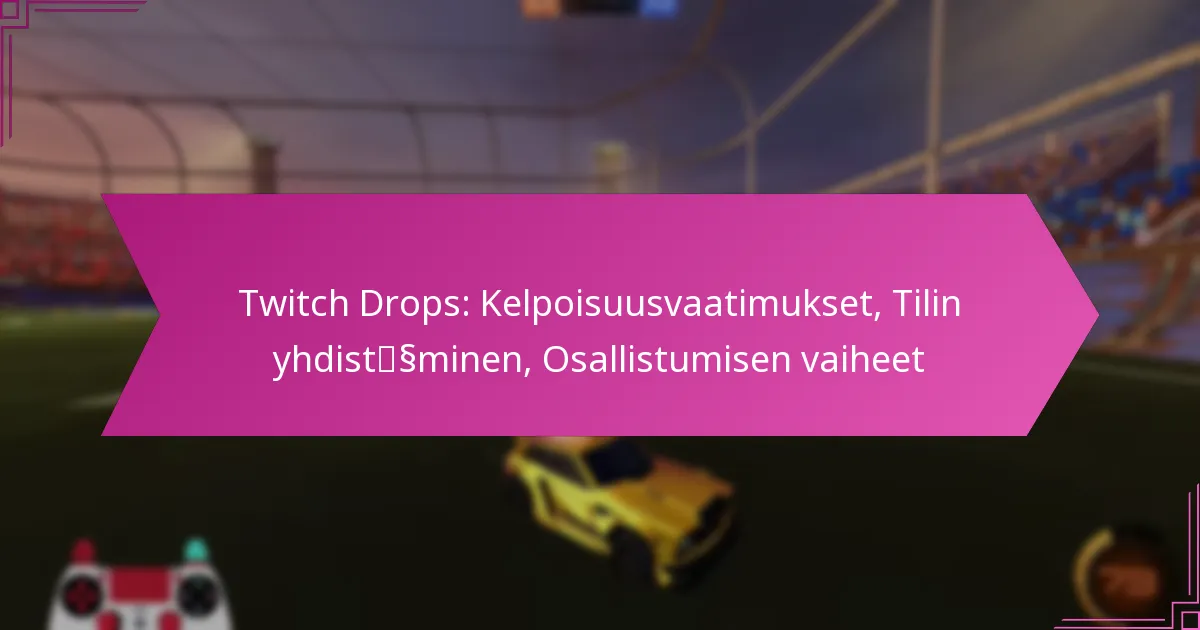 Read more about the article Twitch Drops: Kelpoisuusvaatimukset, Tilin yhdistäminen, Osallistumisen vaiheet