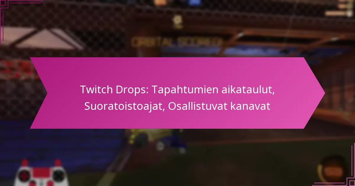 Read more about the article Twitch Drops: Tapahtumien aikataulut, Suoratoistoajat, Osallistuvat kanavat