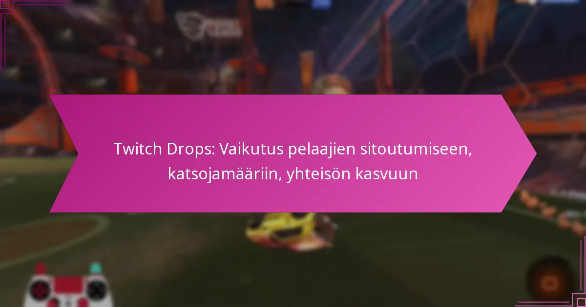 You are currently viewing Twitch Drops: Vaikutus pelaajien sitoutumiseen, katsojamääriin, yhteisön kasvuun