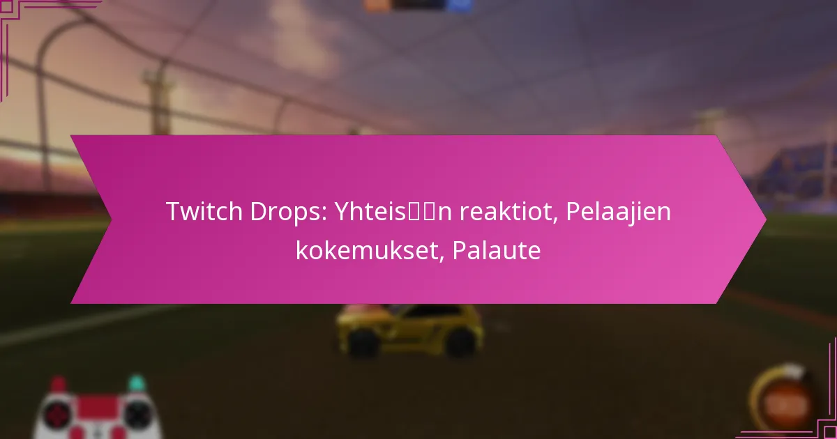 You are currently viewing Twitch Drops: Yhteisön reaktiot, Pelaajien kokemukset, Palaute