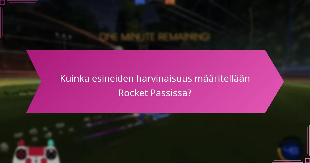 Kuinka esineiden harvinaisuus määritellään Rocket Passissa?