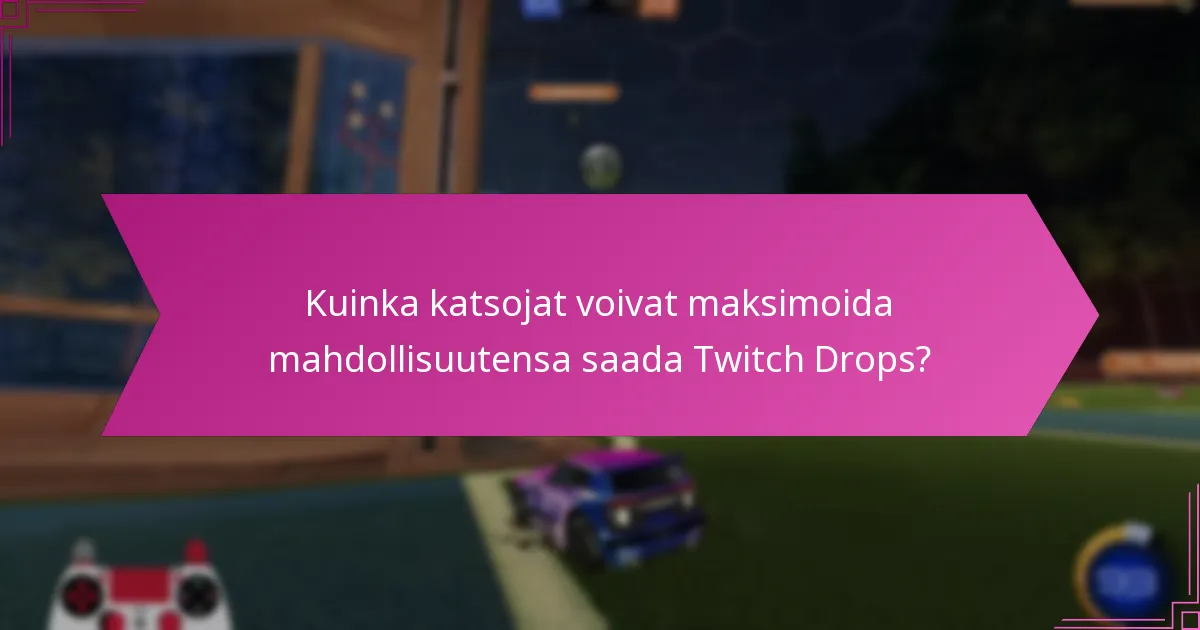 Mitkä ovat yleiset väärinkäsitykset Twitch Dropsista?