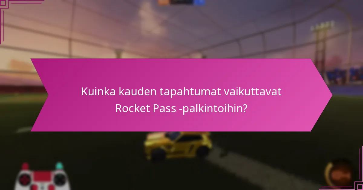 Kuinka kauden tapahtumat vaikuttavat Rocket Pass -palkintoihin?