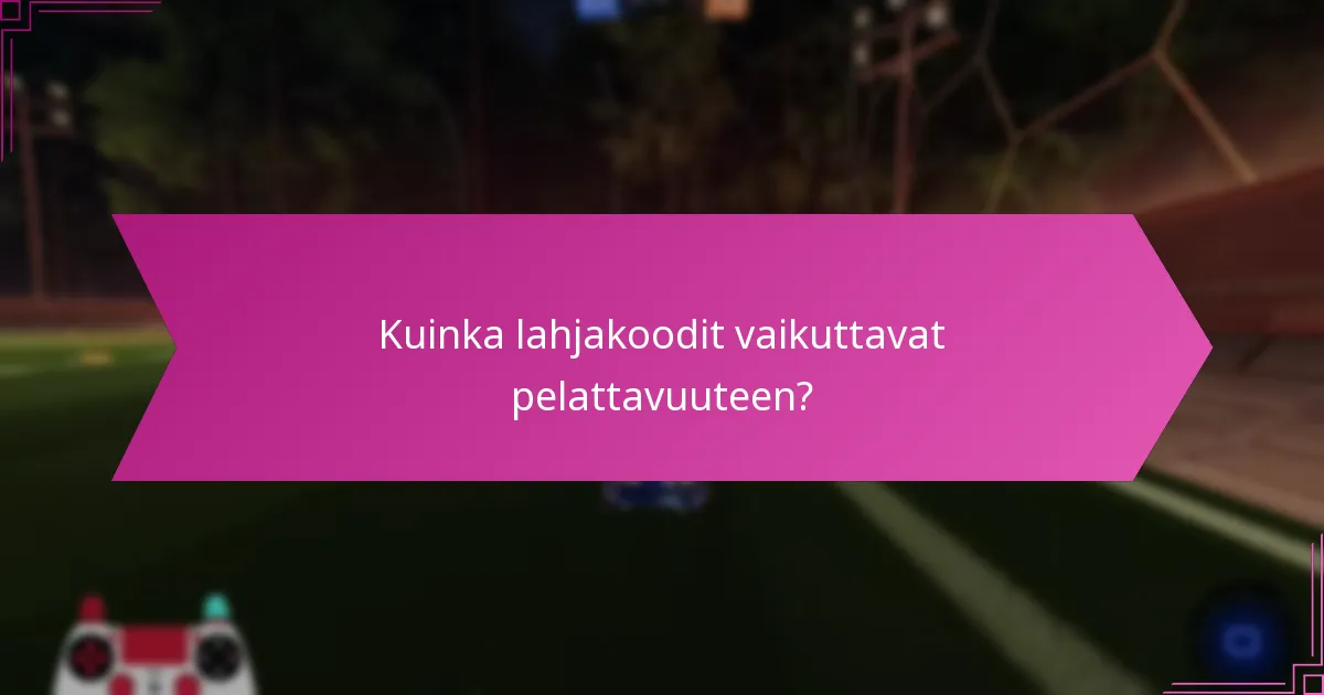 Kuinka lahjakoodit vaikuttavat pelattavuuteen?