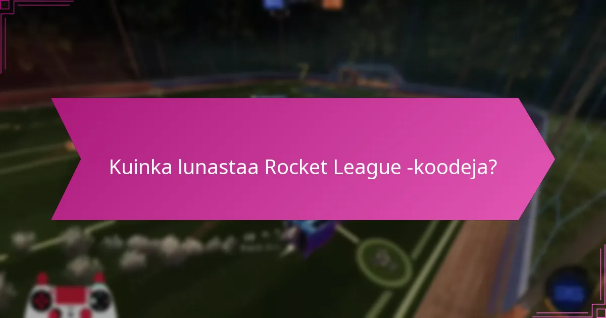 Kuinka lunastaa Rocket League -koodeja?