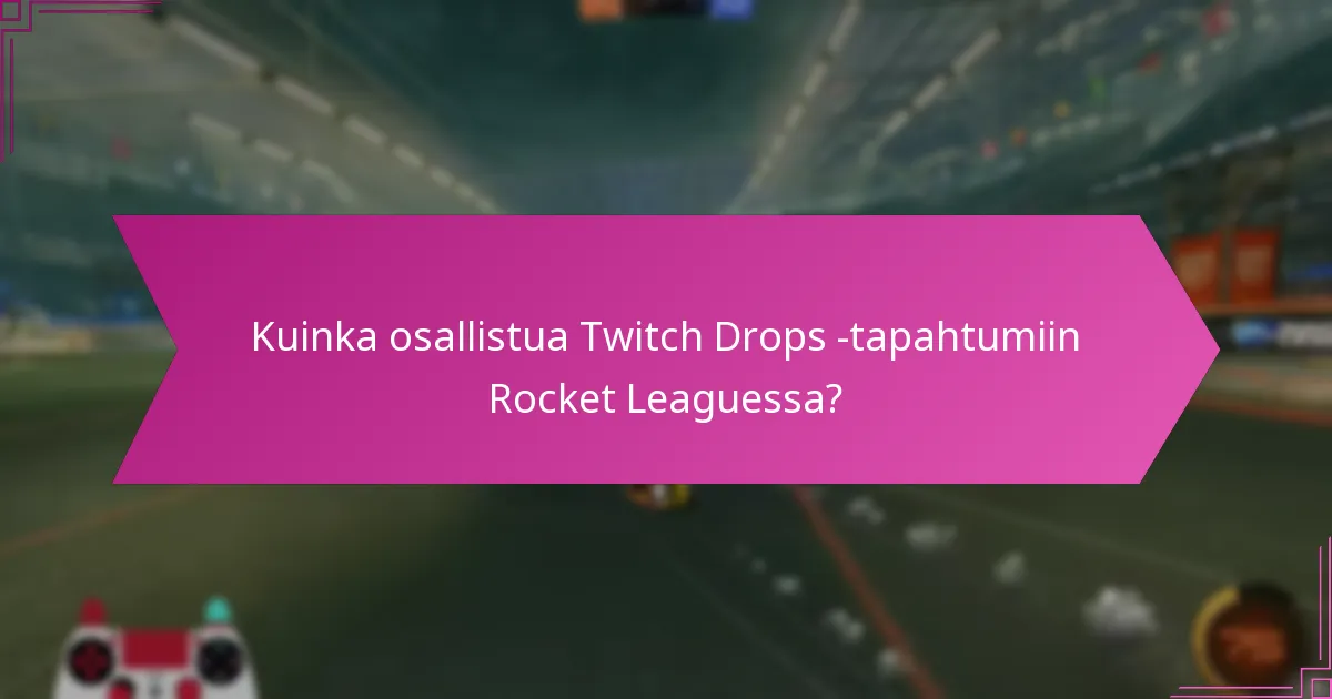 Mitkä pelimekaniikan hyödyt Twitch Drops tarjoaa Rocket Leaguessa?