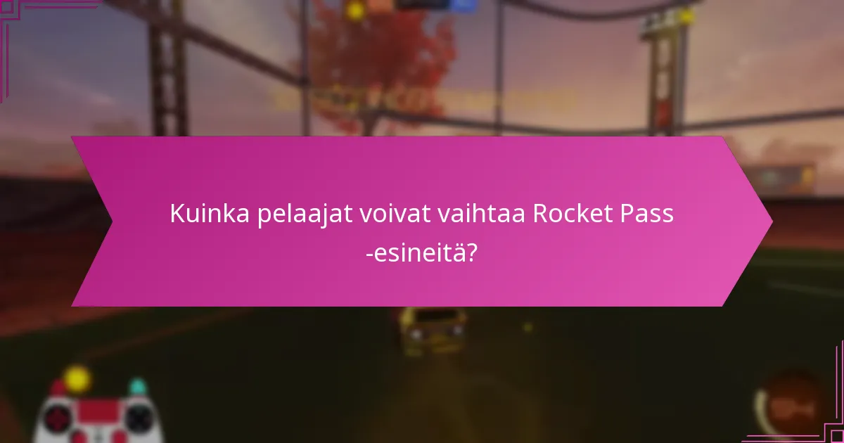 Kuinka pelaajat voivat vaihtaa Rocket Pass -esineitä?
