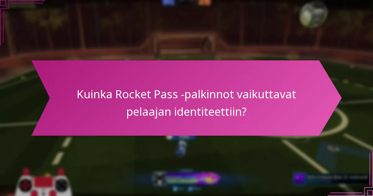 Kuinka Rocket Pass -palkinnot vaikuttavat pelaajan identiteettiin?