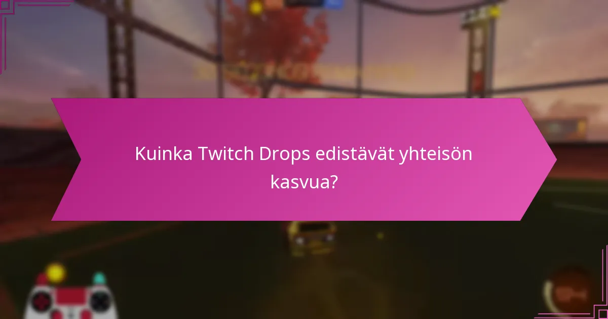 Kuinka Twitch Drops vaikuttavat pelaajien sitoutumiseen?