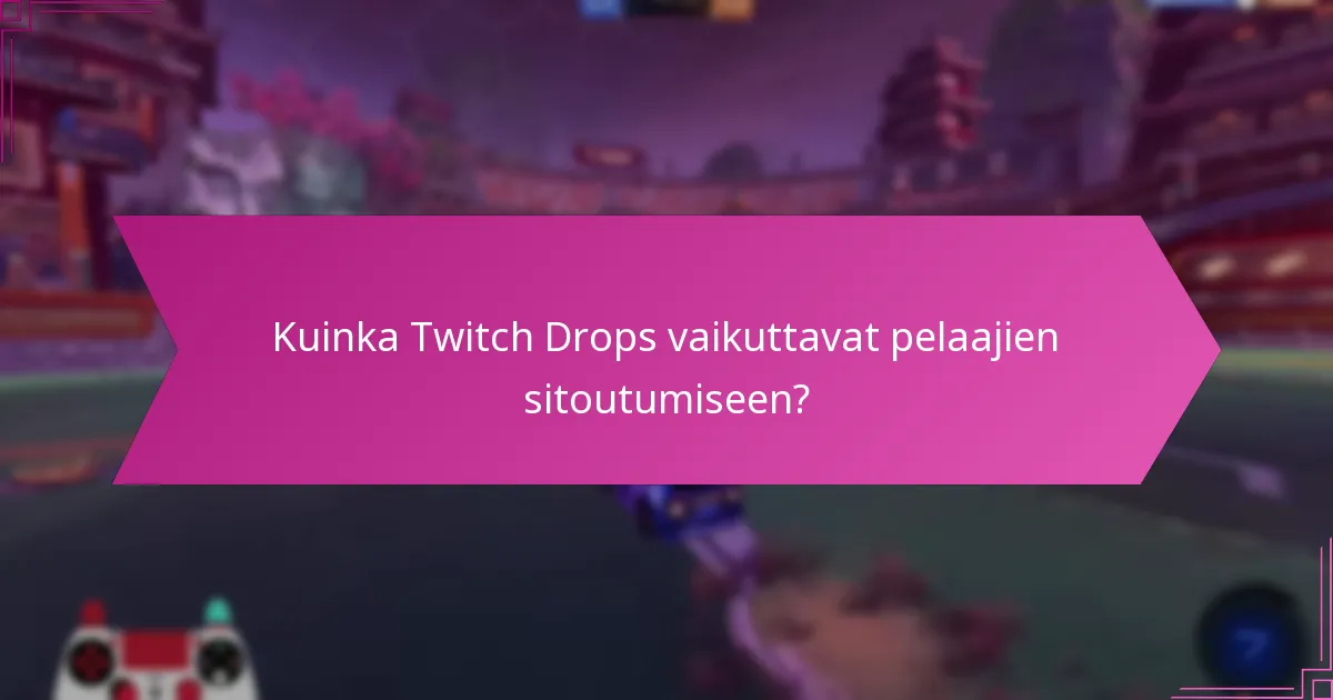 Mikä on Twitch Dropsin vaikutus katsojamääriin?