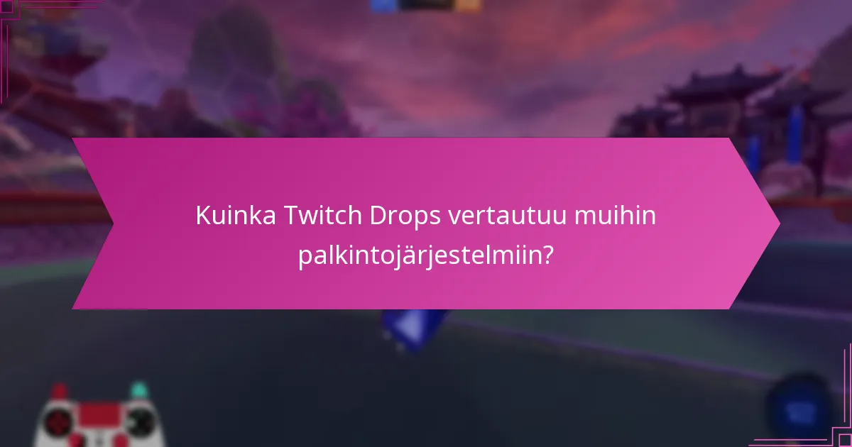 Millaisia palkintoja voit ansaita Twitch Dropsista?