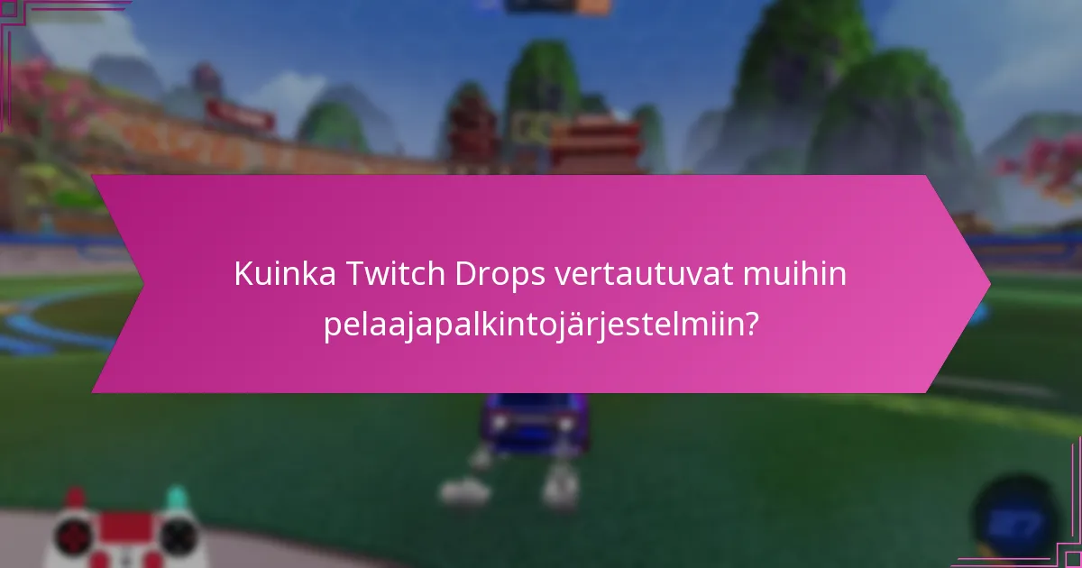 Kuinka pelaajien kokemukset vaihtelevat Twitch Dropsin kanssa?