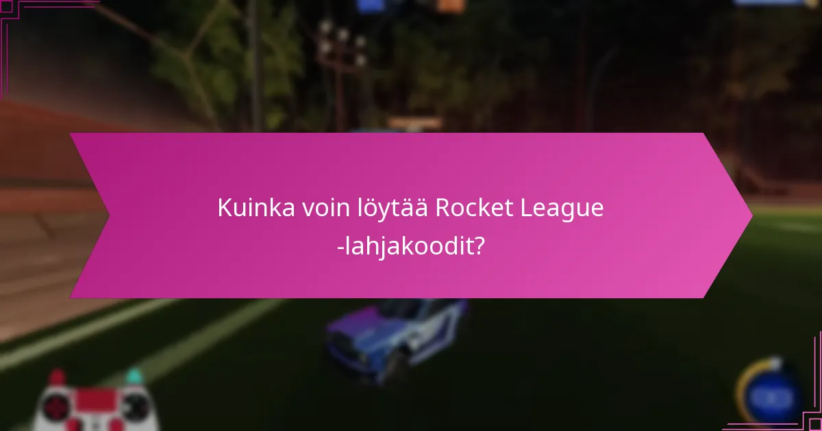 Kuinka voin löytää Rocket League -lahjakoodit?