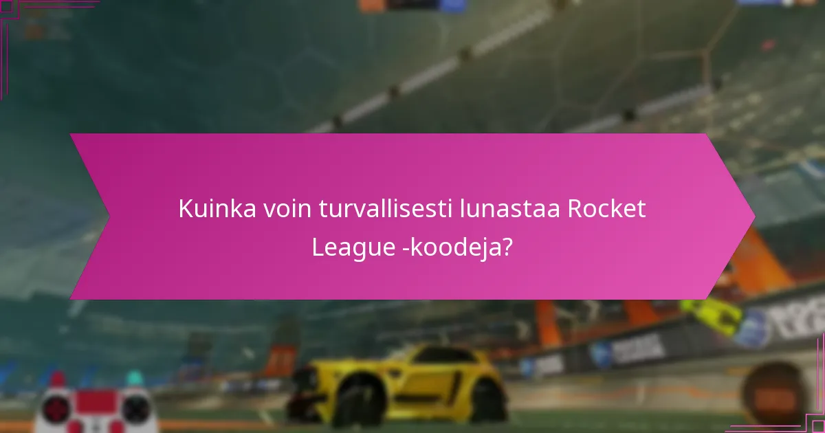 Kuinka voin turvallisesti lunastaa Rocket League -koodeja?