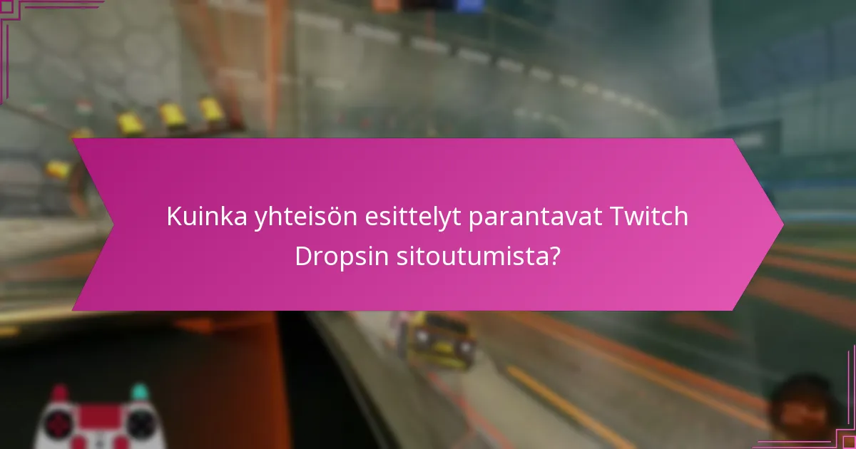 Kuinka yhteisön esittelyt parantavat Twitch Dropsin sitoutumista?