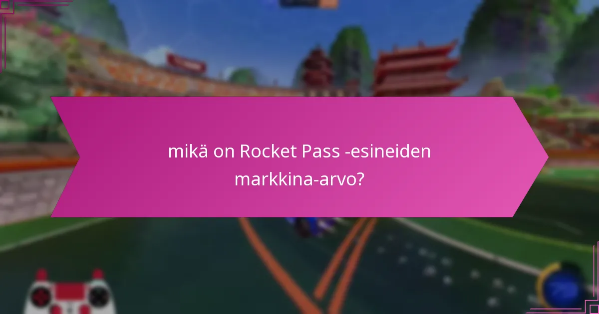 mikä on Rocket Pass -esineiden markkina-arvo?