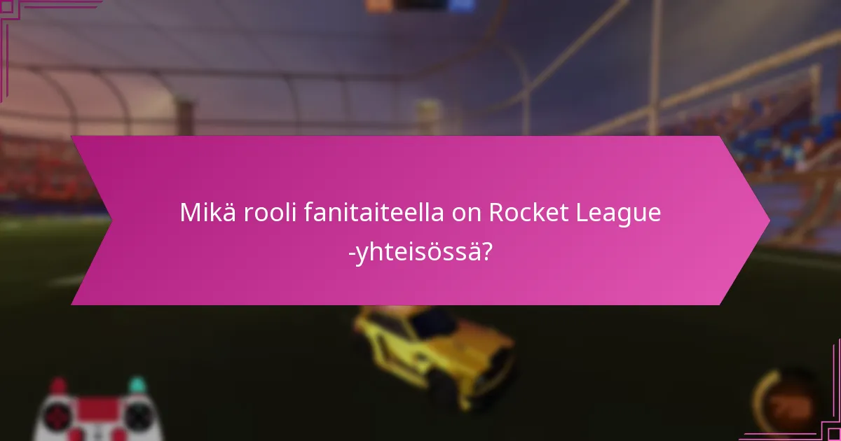 Mikä rooli fanitaiteella on Rocket League -yhteisössä?