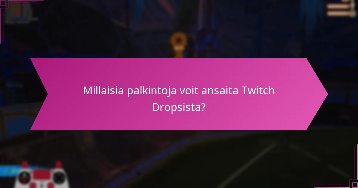 Kuinka Twitch Drops vertautuu muihin palkintojärjestelmiin?