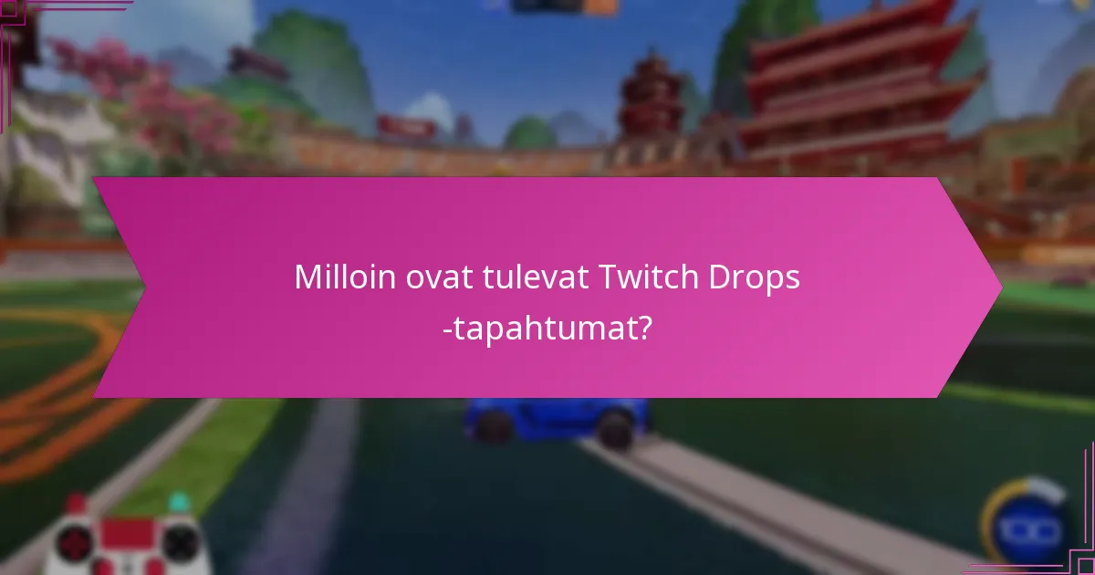 Mitkä ovat Twitch Dropsin striimausajat?