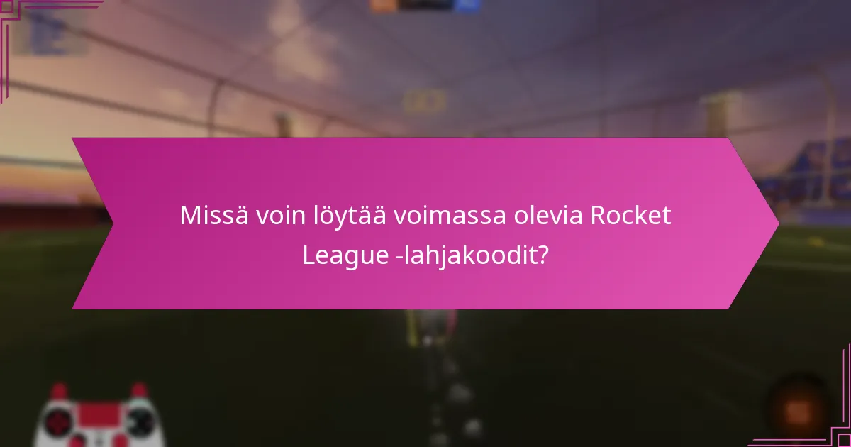 Missä voin löytää voimassa olevia Rocket League -lahjakoodit?