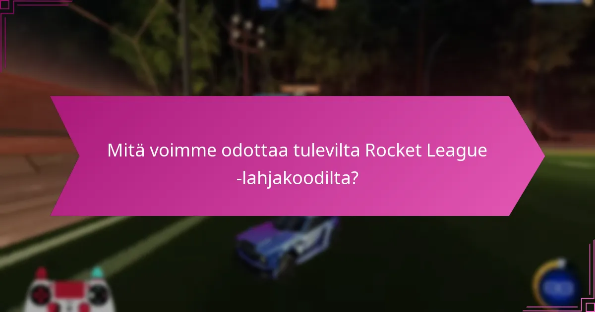 Mitkä menneet kampanjat sisälsivät Rocket League -lahjakoodit?