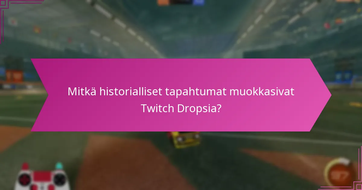 Mitkä historialliset tapahtumat muokkasivat Twitch Dropsia?