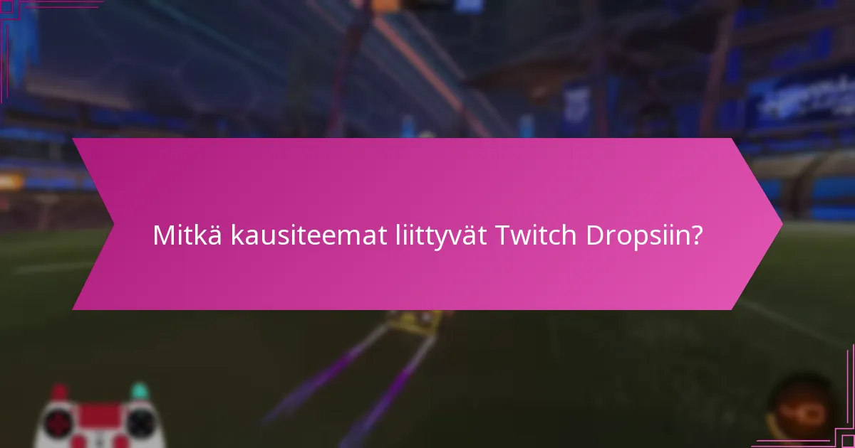 Mitkä ainutlaatuiset palkinnot voidaan ansaita Twitch Dropsin kautta?