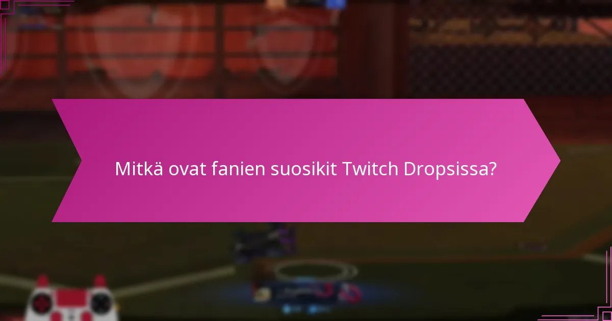 Mitkä Twitch Dropsit ovat merkittäviä?