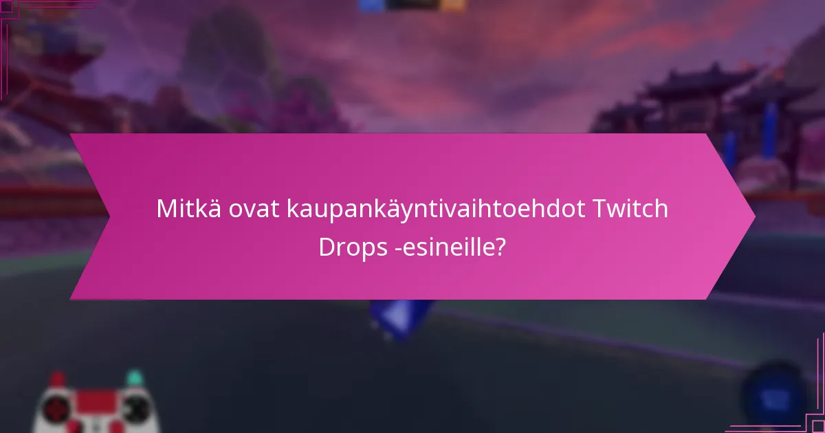 Kuinka arvioida Twitch Drops -esineiden markkina-arvoa?