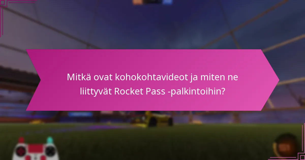 Mitkä ovat kohokohtavideot ja miten ne liittyvät Rocket Pass -palkintoihin?