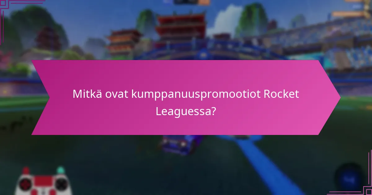 Mitkä ovat kumppanuuspromootiot Rocket Leaguessa?