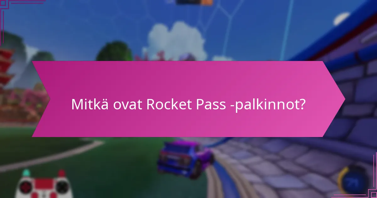 Missä voin löytää tietoa Rocket Pass -palkinnoista?