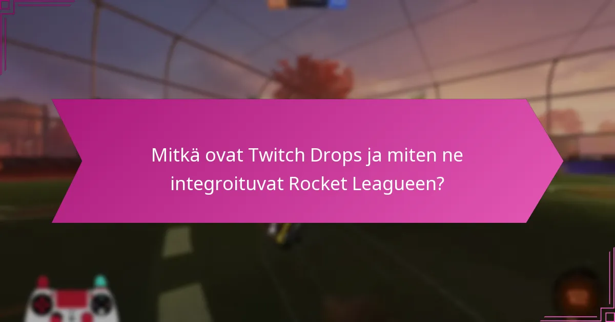 Kuinka osallistua Twitch Drops -tapahtumiin Rocket Leaguessa?
