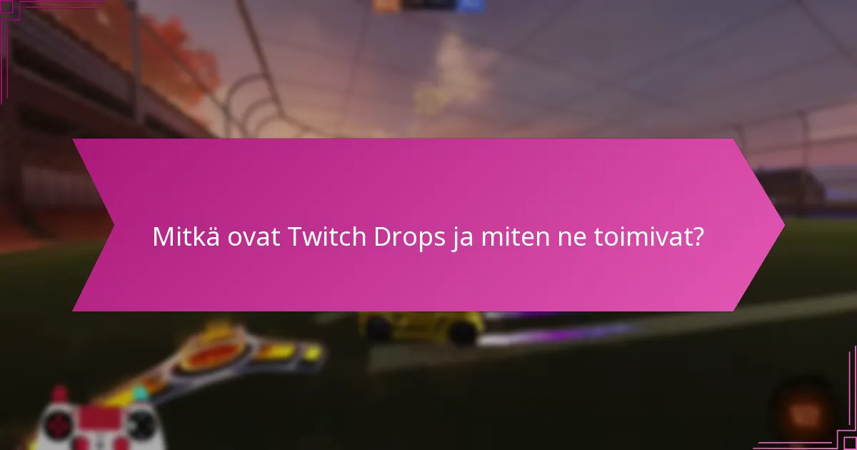 Mitkä asiantuntijan näkemykset voivat parantaa ymmärrystä Twitch Dropsista?