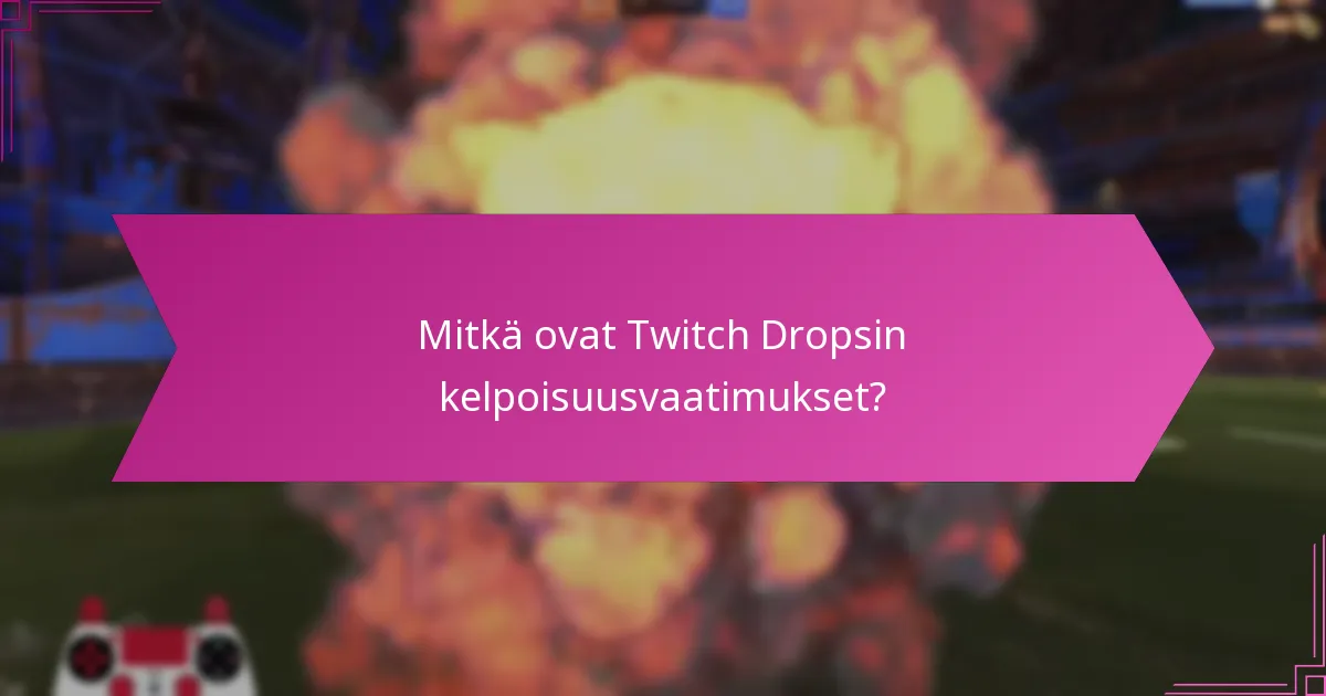 Mitkä ovat yleiset vianetsintävinkit Twitch Dropsille?