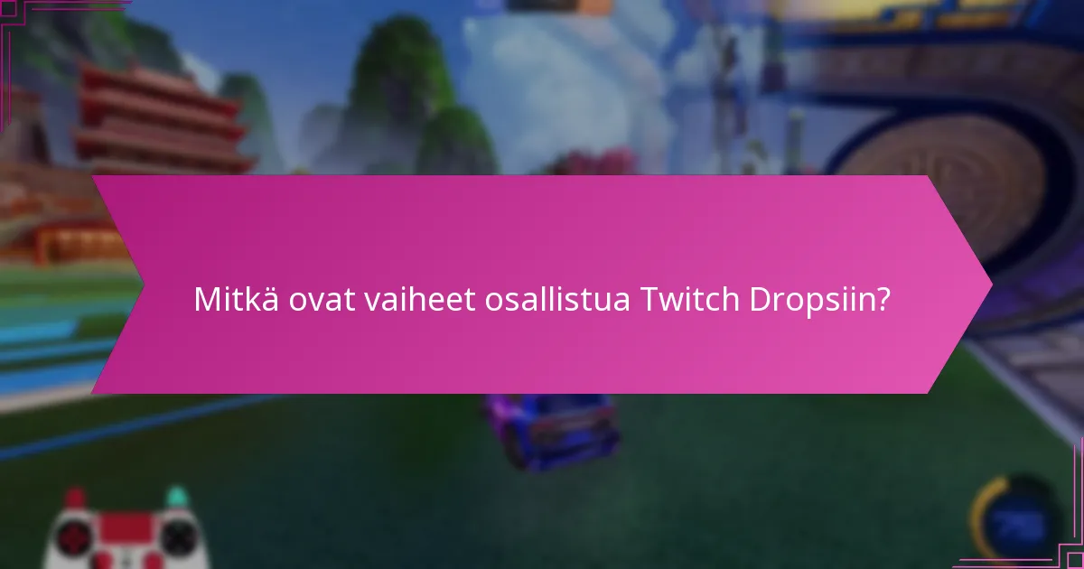 Kuinka Twitch Drops vertautuu muihin palkintojärjestelmiin?