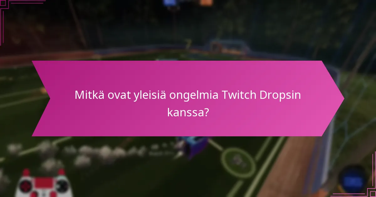 Mitkä vianetsintätyökalut voivat auttaa Twitch Dropsissa?