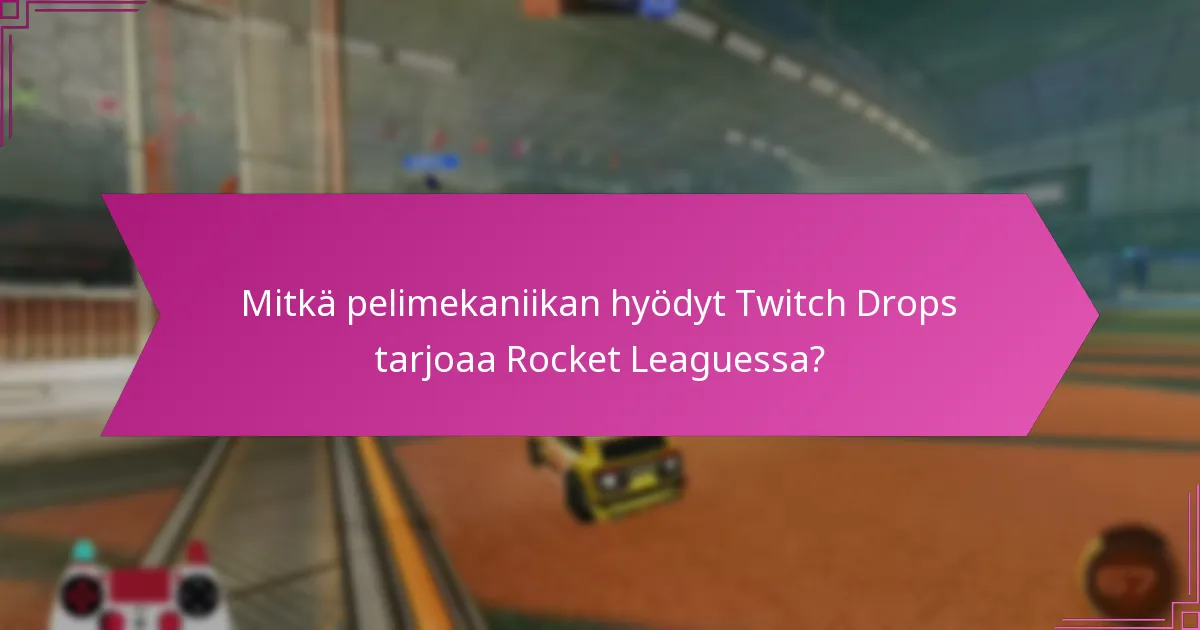 Mitkä ovat yleiset sudenkuopat Twitch Dropsin hyödyntämisessä Rocket Leaguessa?